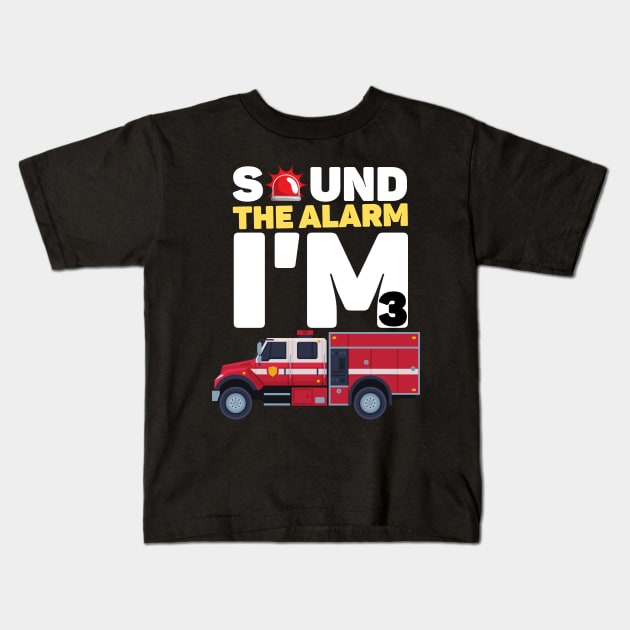 Kids Sound The Alarm I'm 3 Funny 3 years old Fire Truck lover birthday gift Kids T-Shirt by JustBeSatisfied